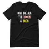 Give Me All The Bacon And Eggs Shirt