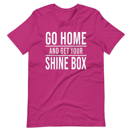 Go Home And Get Your Shine Box Shirt