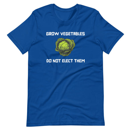 Grow Vegetables Don't Elect Them Shirt