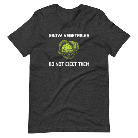 Grow Vegetables Don't Elect Them Shirt