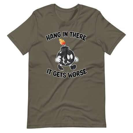 Hang In There It Gets Worse Shirt