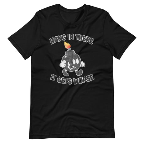 Hang In There It Gets Worse Shirt