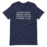 He Who Makes A Beast Of Himself Shirt