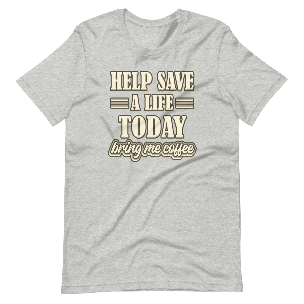 Help Save a Life Today Bring Me Coffee Shirt