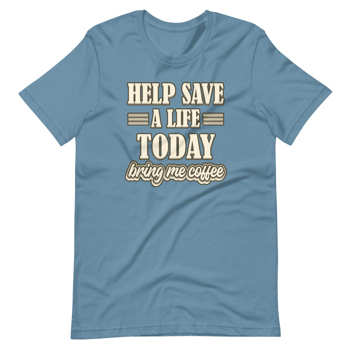 Help Save a Life Today Bring Me Coffee Shirt