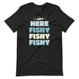 Here Fishy Fishy Fishy Shirt