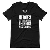 Heroes Get Remembered Legends Never Die Shirt