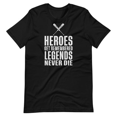 Heroes Get Remembered Legends Never Die Shirt