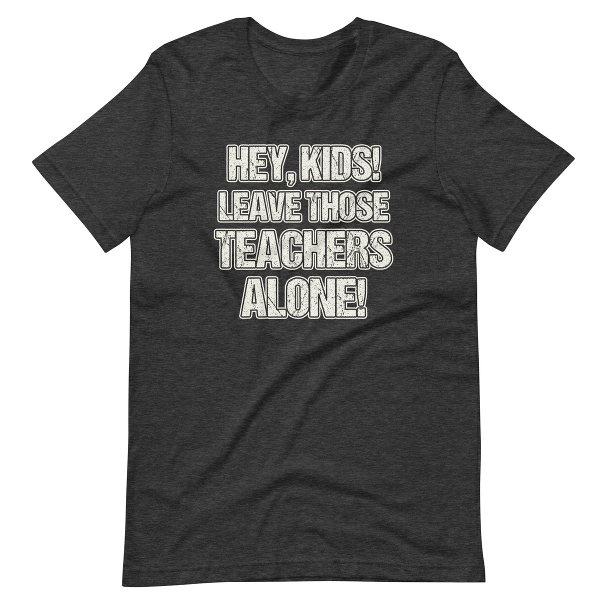 Hey Kids Leave Those Teachers Alone Shirt