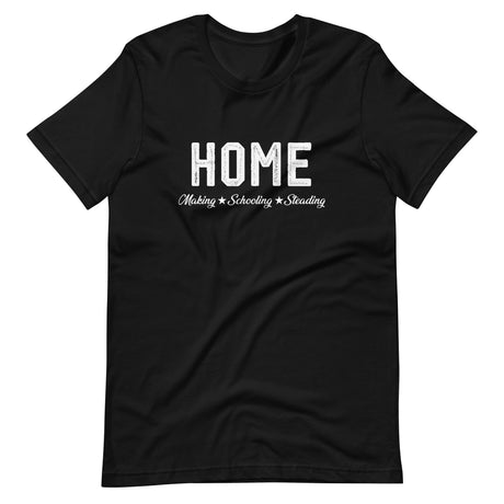 Home Making Schooling Steading Shirt