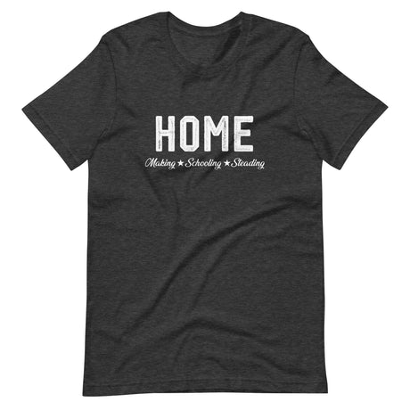 Home Making Schooling Steading Shirt