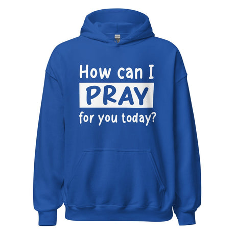 How Can I Pray For Your Today Hoodie