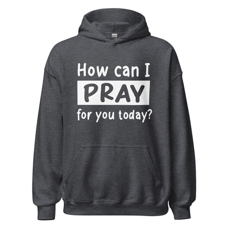 How Can I Pray For Your Today Hoodie