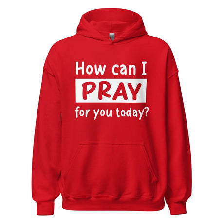 How Can I Pray For Your Today Hoodie