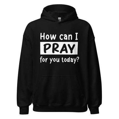 How Can I Pray For Your Today Hoodie