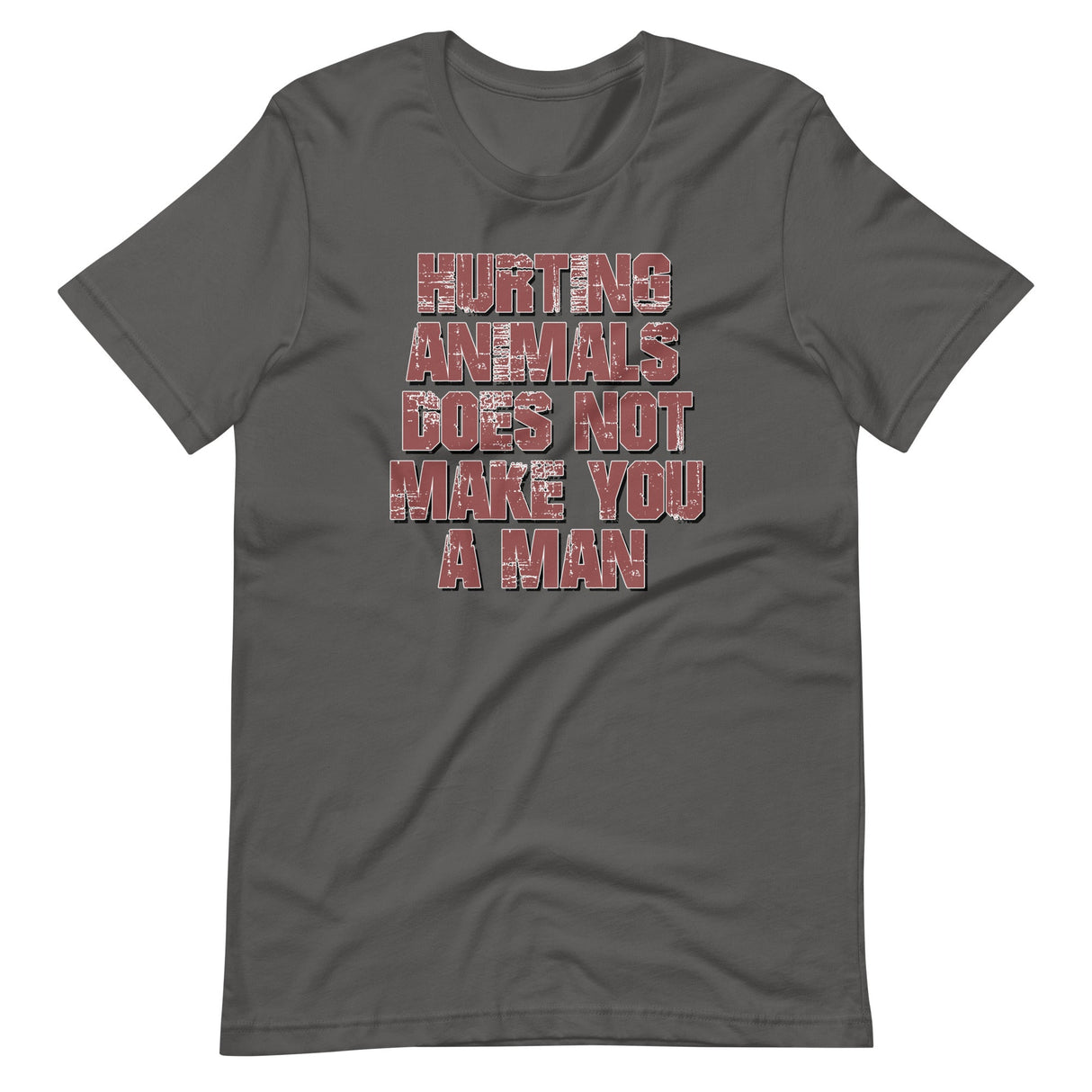 Hurting Animals Does Not Make You A Man Shirt