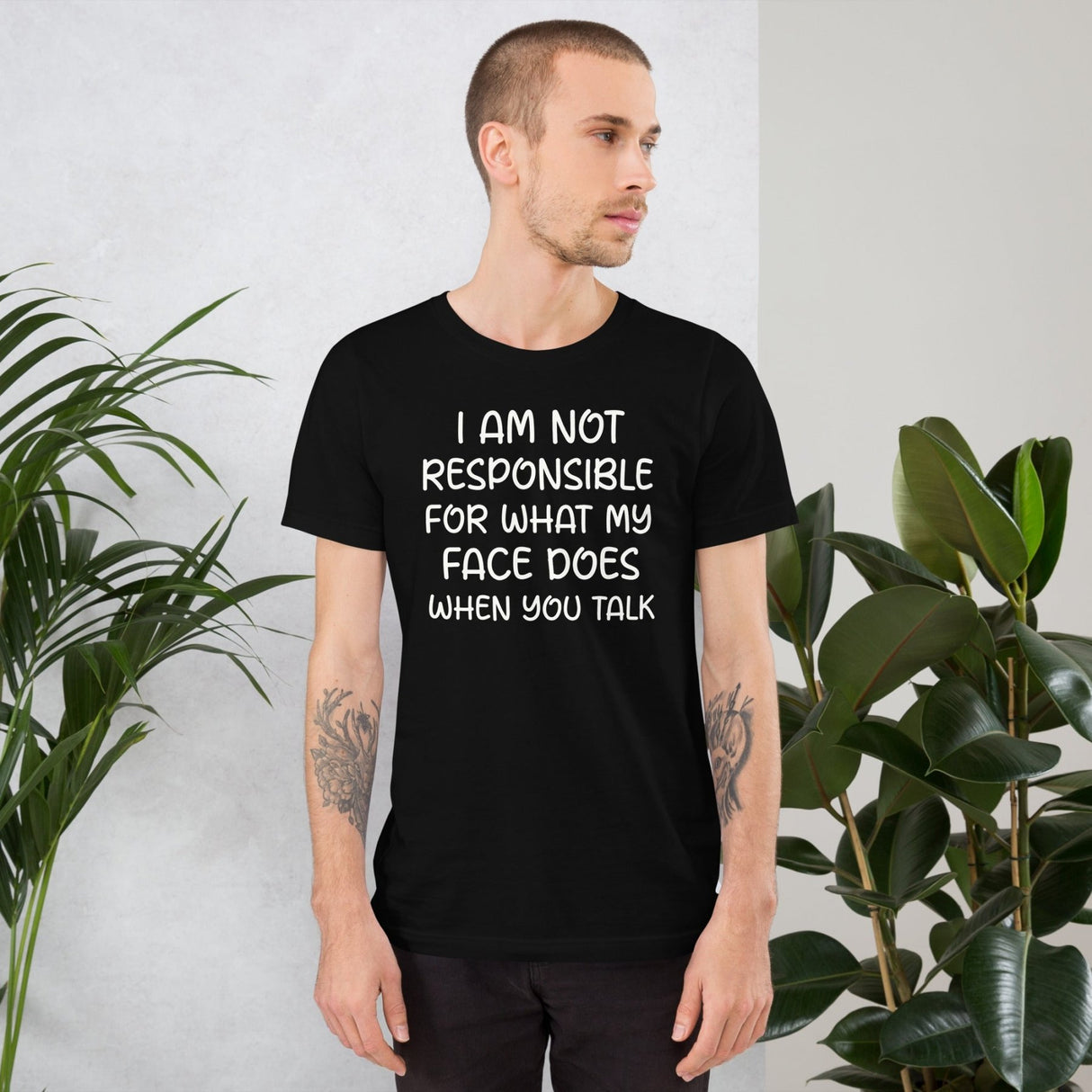 I Am Not Responsible For What My Face Does When You Talk Shirt