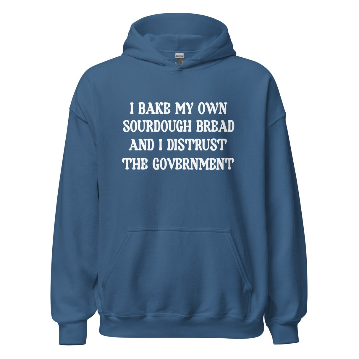 I Bake My Own Sourdough Bread and I Distrust The Government Hoodie