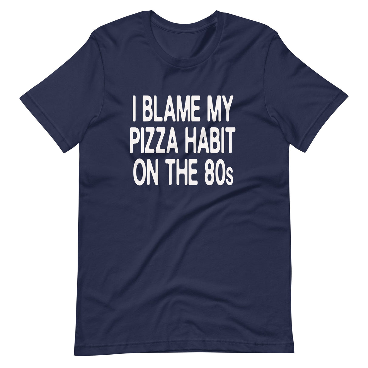 I Blame My Pizza Habit On The 80s Shirt