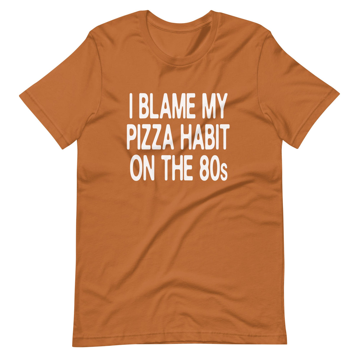 I Blame My Pizza Habit On The 80s Shirt