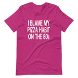 I Blame My Pizza Habit On The 80s Shirt