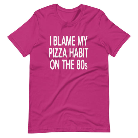 I Blame My Pizza Habit On The 80s Shirt