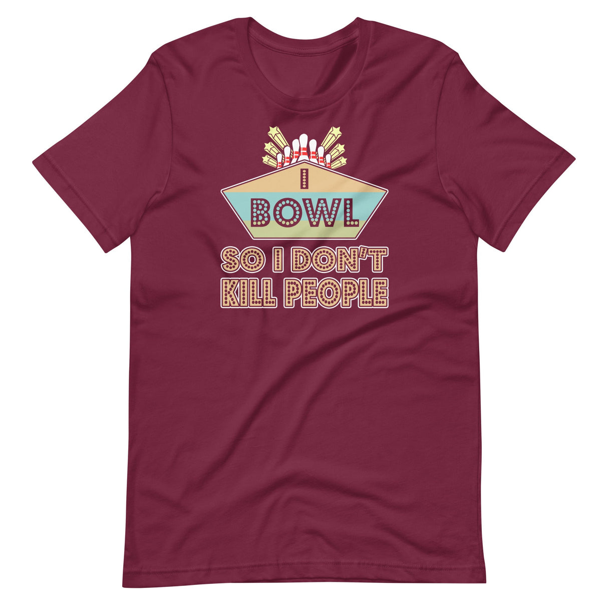 I Bowl So I Don't Kill People Shirt