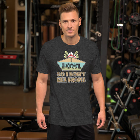 I Bowl So I Don't Kill People Shirt