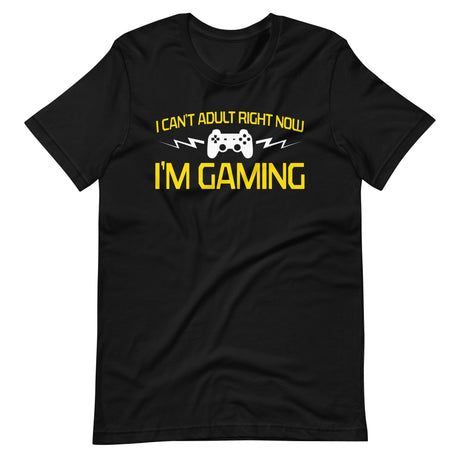 I Can't Adult Right Now I'm Gaming Shirt