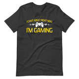 I Can't Adult Right Now I'm Gaming Shirt