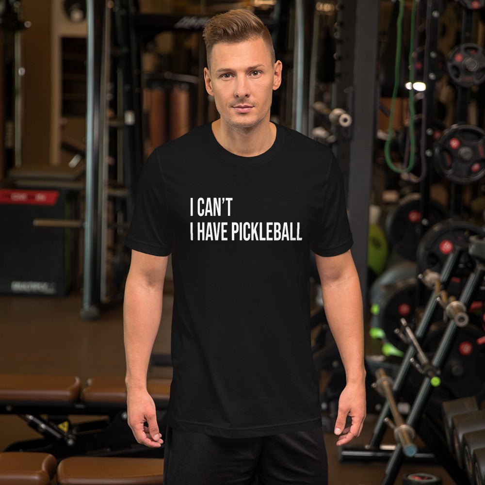 I Can't I Have Pickleball Shirt