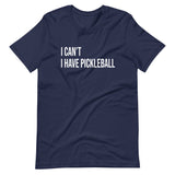 I Can't I Have Pickleball Shirt