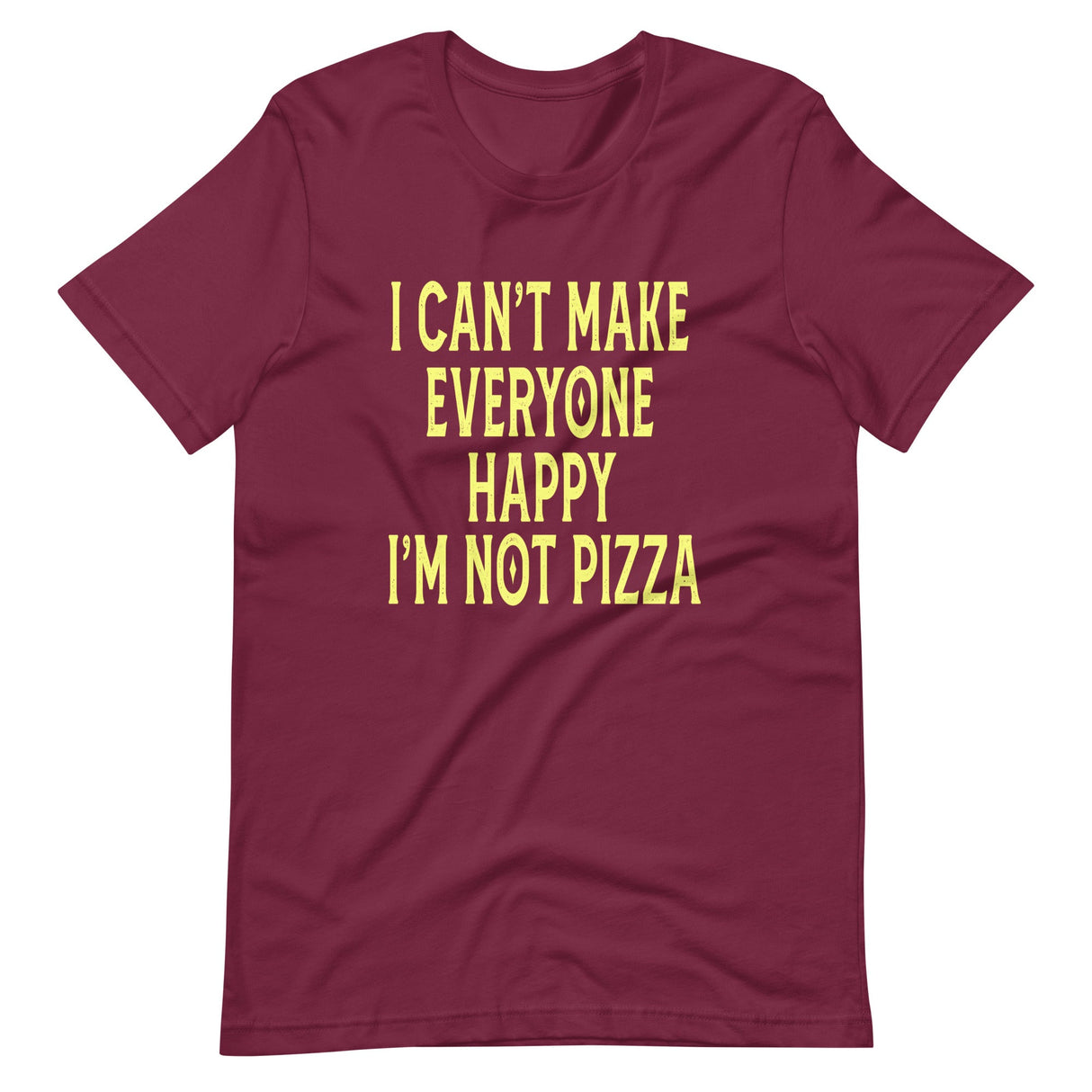 I Can't Make Everyone Happy I'm Not Pizza Shirt