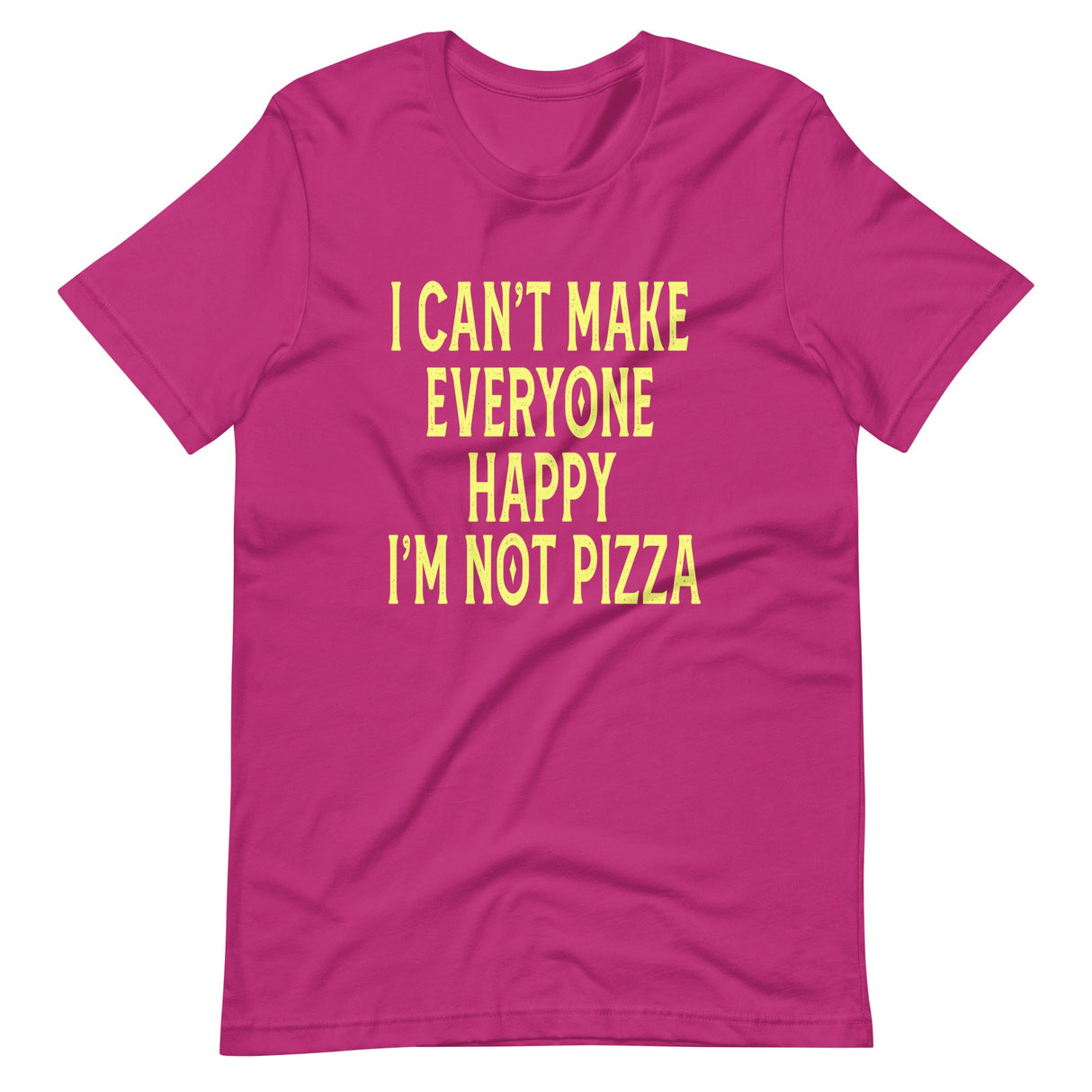 I Can't Make Everyone Happy I'm Not Pizza Shirt