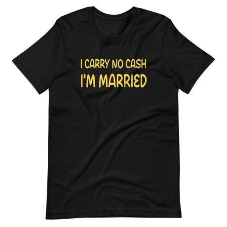 I Carry No Cash I'm Married Shirt