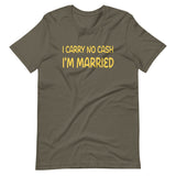 I Carry No Cash I'm Married Shirt