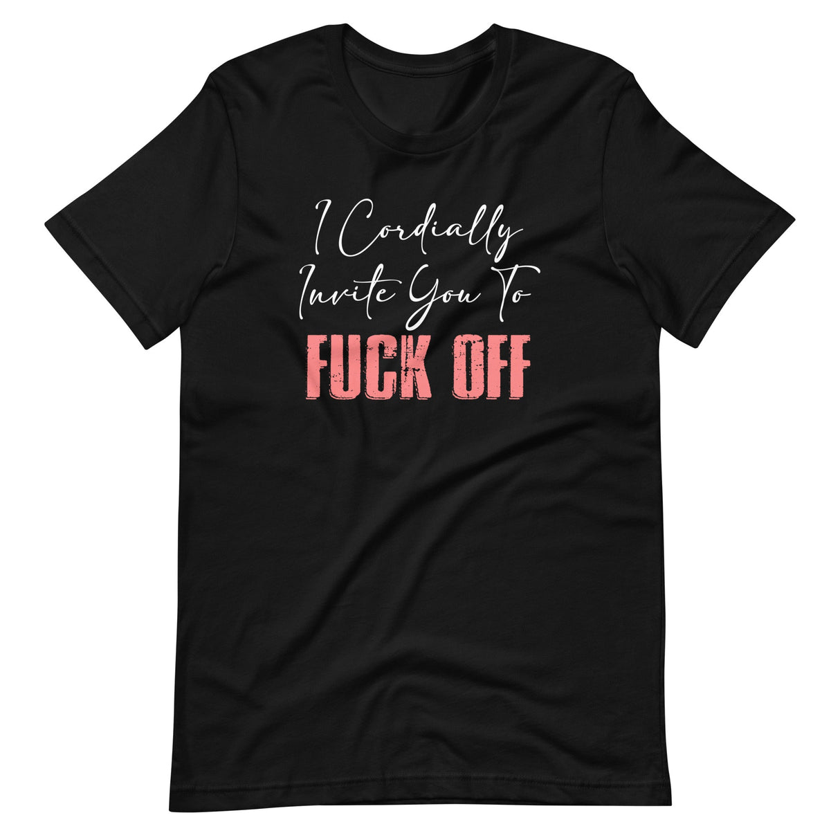 I Cordially Invite You To Fuck Off Shirt