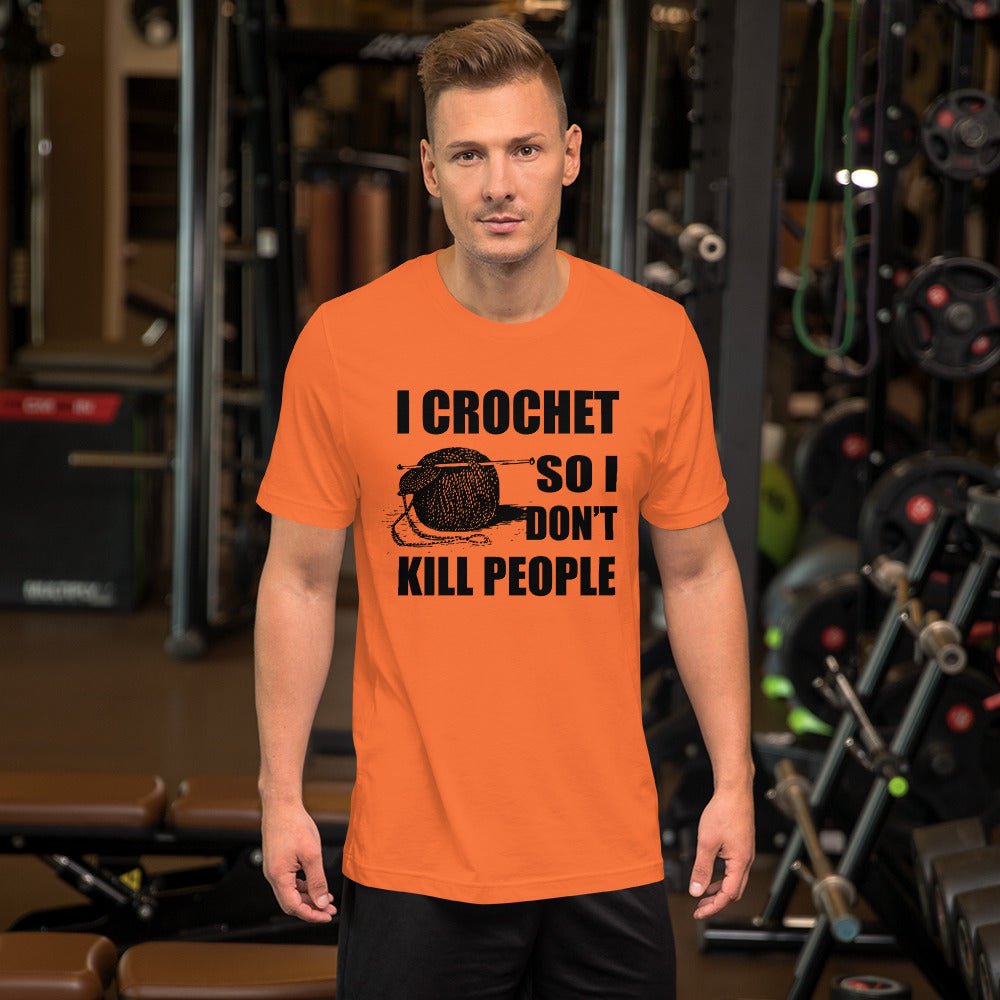 I Crochet So I Don't Kill People Shirt