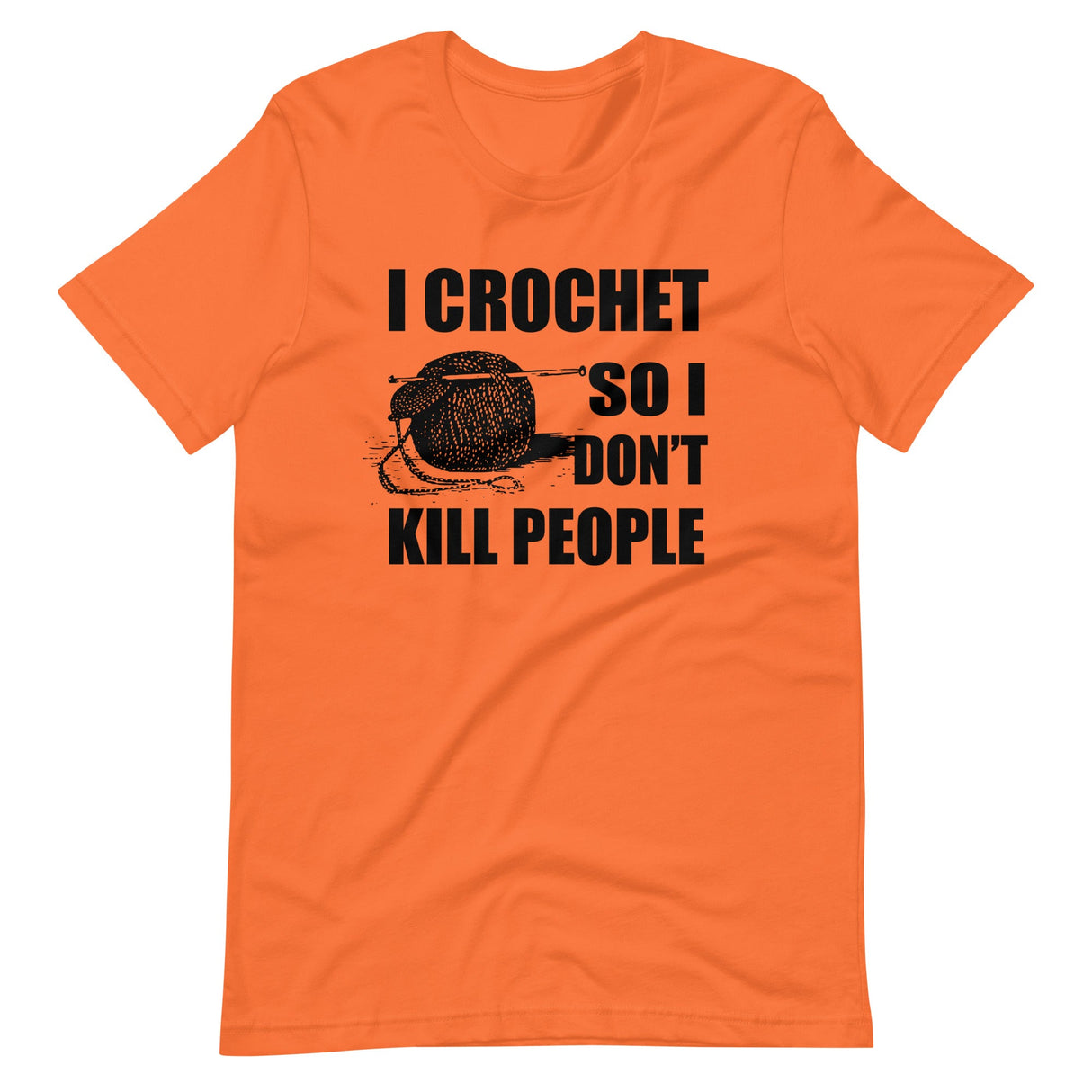 I Crochet So I Don't Kill People Shirt