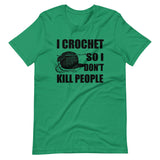 I Crochet So I Don't Kill People Shirt