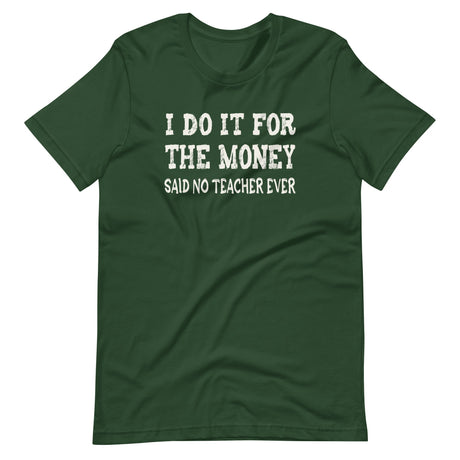 I Do It For The Money Said No Teacher Ever Shirt