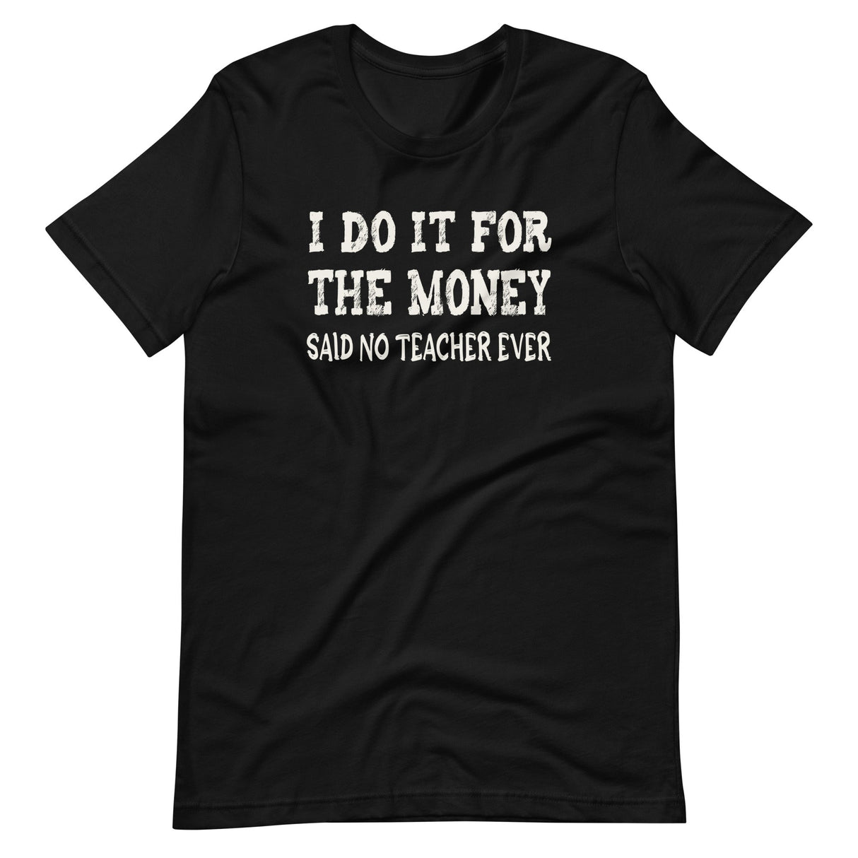 I Do It For The Money Said No Teacher Ever Shirt