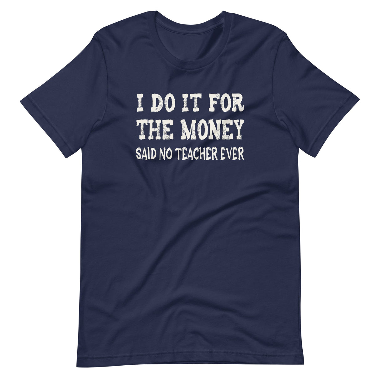 I Do It For The Money Said No Teacher Ever Shirt