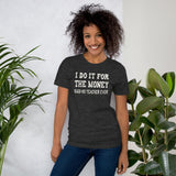 I Do It For The Money Said No Teacher Ever Shirt