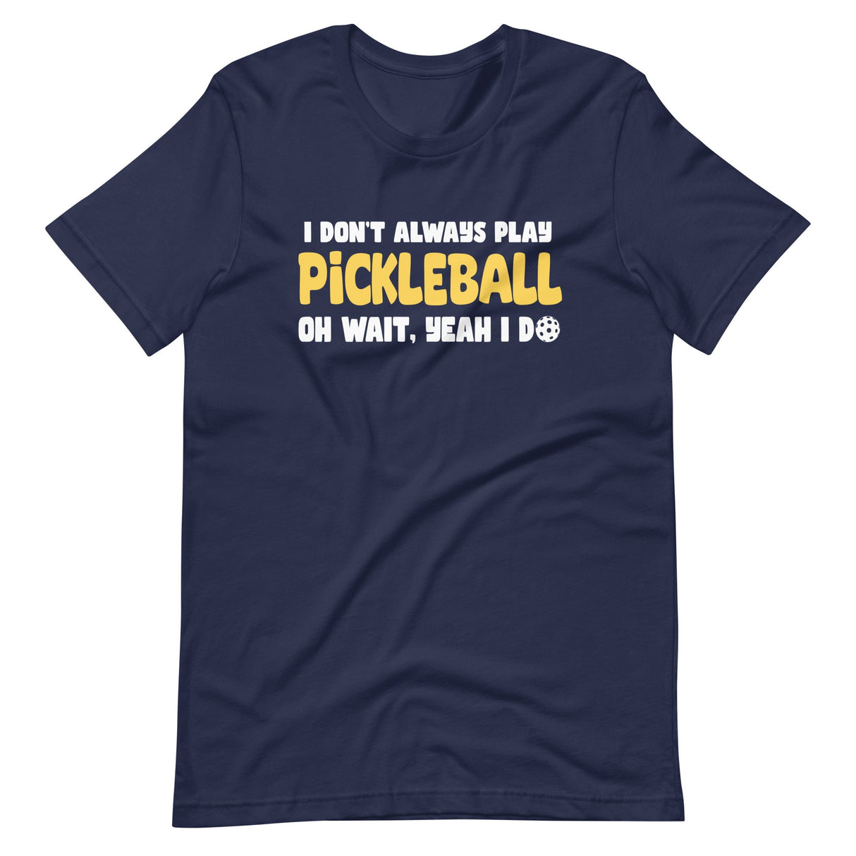 I Don't Always Play Pickleball Shirt