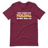 I Don't Always Play Pickleball Shirt