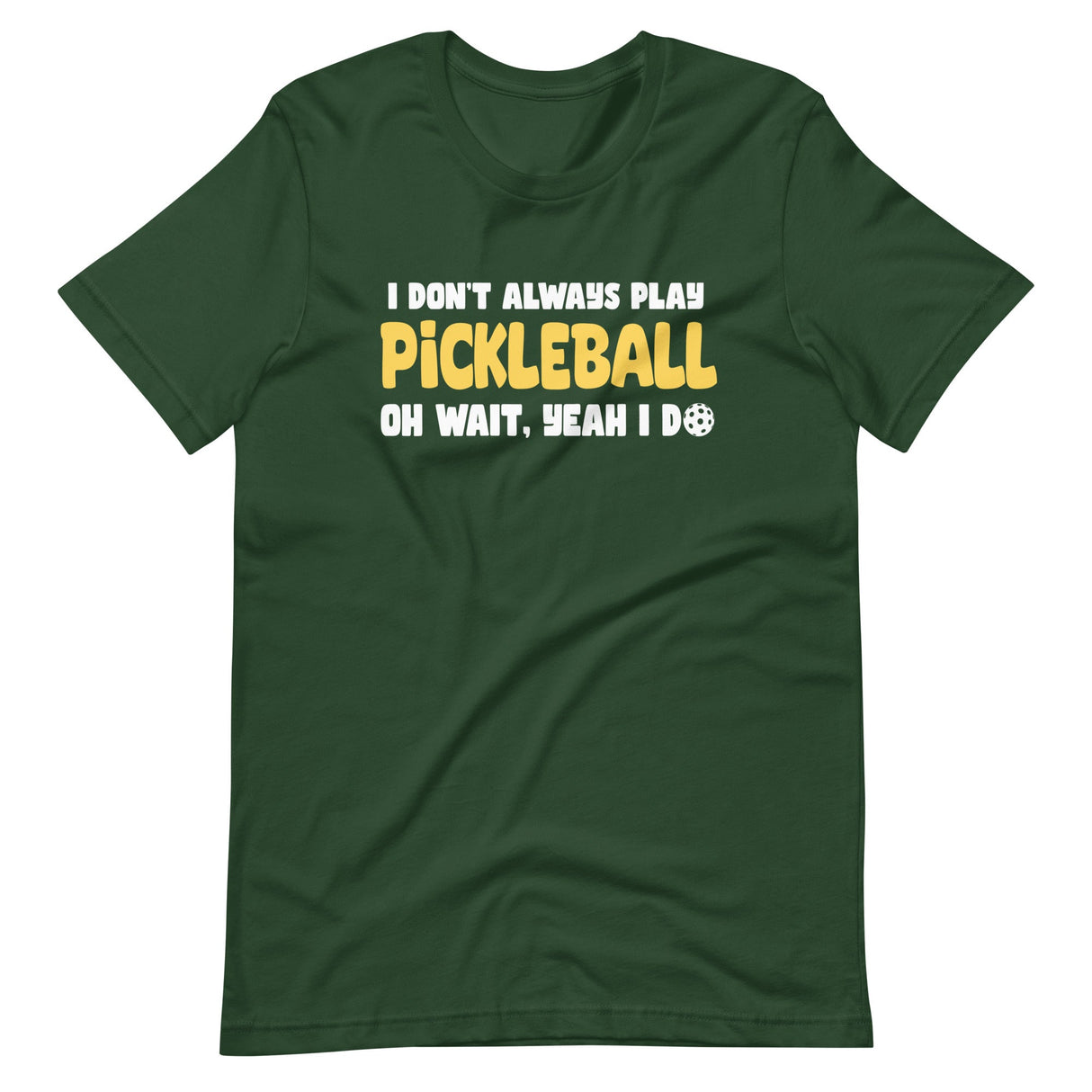 I Don't Always Play Pickleball Shirt