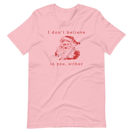 I Don't Believe in You Either Santa Shirt