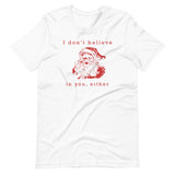 I Don't Believe in You Either Santa Shirt