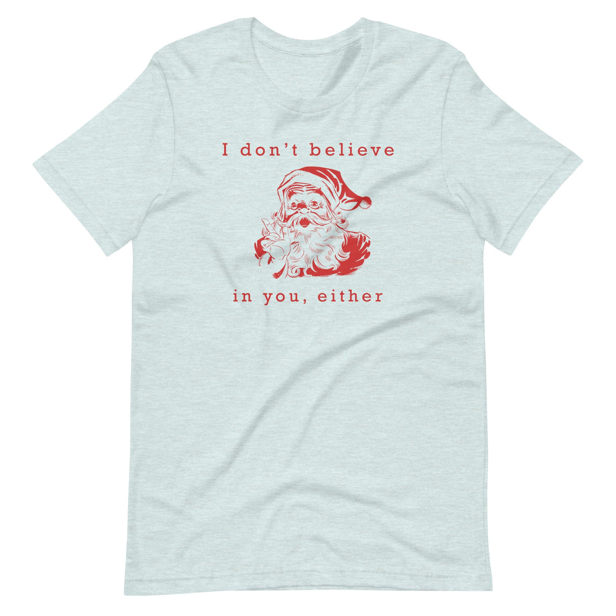 I Don't Believe in You Either Santa Shirt